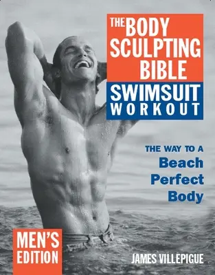 The Body Sculpting Bible Cvičenie v plavkách: Vydanie pre mužov - The Body Sculpting Bible Swimsuit Workout: Men's Edition