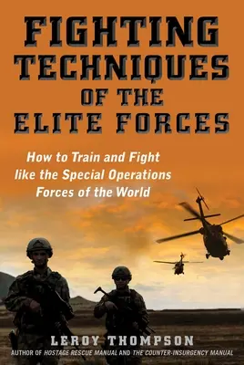 Bojové techniky elitných jednotiek: Ako trénovať a bojovať ako svetové sily pre špeciálne operácie - Fighting Techniques of the Elite Forces: How to Train and Fight Like the Special Operations Forces of the World
