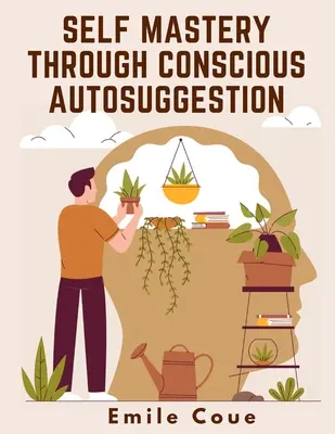 Sebaovládanie prostredníctvom vedomej autosugescie - Self Mastery Through Conscious Autosuggestion