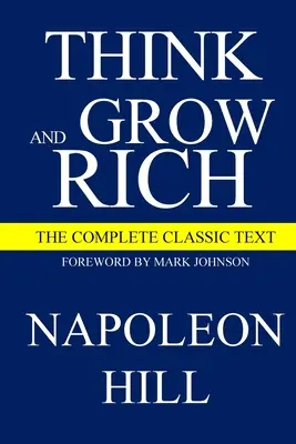 Mysli a zbohatni: Kompletný klasický text - Think and Grow Rich: The Complete Classic Text