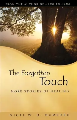 Zabudnutý dotyk: Ďalšie príbehy o uzdravení - The Forgotten Touch: More Stories of Healing