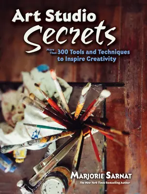 Tajomstvá umeleckého ateliéru: Viac ako 300 nástrojov a techník na inšpiráciu tvorivosti - Art Studio Secrets: More Than 300 Tools and Techniques to Inspire Creativity