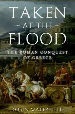 Uchvátení pri potope: Rímske dobytie Grécka - Taken at the Flood: The Roman Conquest of Greece
