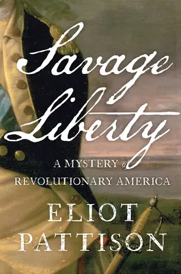 Divoká sloboda: Záhada revolučnej Ameriky - Savage Liberty: A Mystery of Revolutionary America