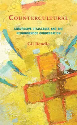 Kontrakultúra: Subverzívny odpor a susedský zbor - Countercultural: Subversive Resistance and the Neighborhood Congregation