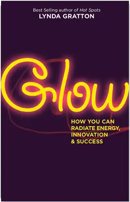 Žiara: Ako môžete vyžarovať energiu, inovácie a úspech - Glow: How You Can Radiate Energy, Innovation, and Success