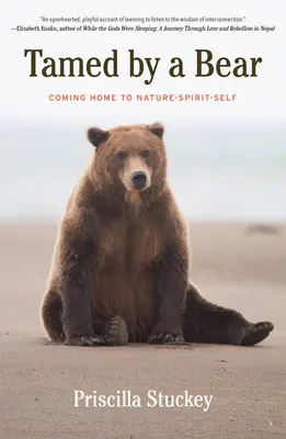 Skrotený medveď: Návrat domov k prírode - duchu - sebe - Tamed By a Bear: Coming Home to Nature-Spirit-Self