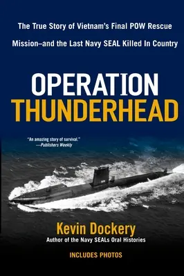 Operácia Thunderhead: Pravdivý príbeh poslednej misie na záchranu vietnamských vojnových zajatcov - a posledného námorného pečiatkára, ktorý viedol misiu v krajine - Operation Thunderhead: The True Story of Vietnam's Final POW Rescue Mission--And the Last Navy Seal Kil Led in Country