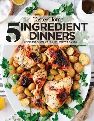 Taste of Home 5 Ingredient Dinners (Večere z 5 ingrediencií): Vychutnajte si jedlá z jedálenského lístka: Šetrite peniaze a čas na večeru - Taste of Home 5 Ingredient Dinners: Save Money & Time on Dinner