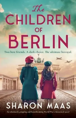 Deti Berlína: absolútne strhujúci a srdcervúci historický román z 2. svetovej vojny - The Children of Berlin: An absolutely gripping and heartbreaking World War 2 historical novel