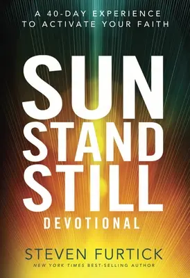 Slnko sa zastaví Devotional: 40-dňová skúsenosť na aktivizáciu vašej viery - Sun Stand Still Devotional: A 40-Day Experience to Activate Your Faith