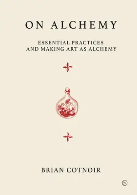 O alchýmii: Základné postupy a tvorba umenia ako alchýmia - On Alchemy: Essential Practices and Making Art as Alchemy