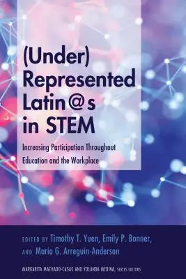 (Nedostatočné) zastúpenie latinskoamerických študentov v STEM: zvyšovanie účasti v rámci vzdelávania a na pracovisku - (Under)Represented Latin@s in STEM: Increasing Participation Throughout Education and the Workplace