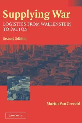 Zásobovanie vojny: Logistika od Wallensteina po Pattona - Supplying War: Logistics from Wallenstein to Patton
