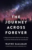 Cesta naprieč večnosťou: Magická provokatívna odysea naprieč vekmi, okolo sveta a do záhrobia - The Journey Across Forever: A Magical Provocative Odyssey Across the Ages, Around the World & Into the Great Beyond