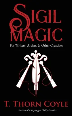 Sigilová mágia pre spisovateľov, umelcov a iných tvorcov - Sigil Magic for Writers, Artists, & Other Creatives