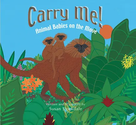Odnes ma! Zvieracie mláďatá v pohybe - Carry Me!: Animal Babies on the Move