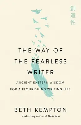 Cesta nebojácneho spisovateľa: Múdrosť neohrozeného ducha pre rozkvitajúci spisovateľský život - The Way of the Fearless Writer: Mindful Wisdom for a Flourishing Writing Life