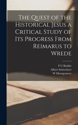 Hľadanie historického Ježiša a kritická štúdia jeho vývoja od Reimara po Wredeho - The Quest of the Historical Jesus a Critical Study of its Progress From Reimarus to Wrede