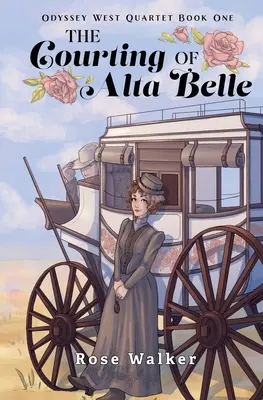 Dvorenie Alty Belle: Odyssey West Quartet, kniha prvá - The Courting of Alta Belle: Odyssey West Quartet Book One