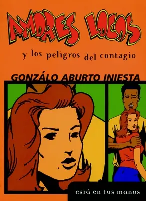 Amores Locos Y Los Peligros del Contagio = Bláznivé lásky a nebezpečenstvo nákazy - Amores Locos Y Los Peligros del Contagio = Crazy Loves and the Danger of Infection