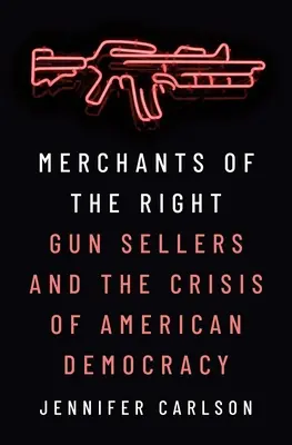 Obchodníci s právom: Predajcovia zbraní a kríza americkej demokracie - Merchants of the Right: Gun Sellers and the Crisis of American Democracy