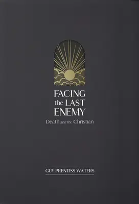 Tvárou v tvár poslednému nepriateľovi: Smrť a kresťan - Facing the Last Enemy: Death and the Christian
