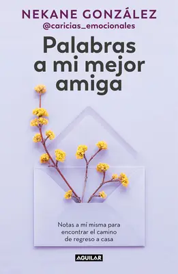 Palabras a Mi Mejor Amiga. Notas a M Misma Para Encontrar El Camino de Regreso a Casa / Slová môjmu najlepšiemu priateľovi. Self-Help Writing to Find My Way Bac (Svojpomocné písanie na nájdenie cesty späť) - Palabras a Mi Mejor Amiga. Notas a M Misma Para Encontrar El Camino de Regreso a Casa / Words to My Best Friend. Self-Help Writing to Find My Way Bac