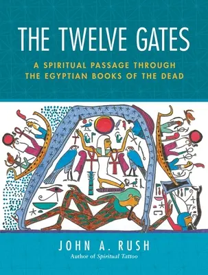 Dvanásť brán: Dvanásť brán: duchovný prechod egyptskými knihami mŕtvych [s tarotovými kartami] - The Twelve Gates: A Spiritual Passage Through the Egyptian Books of the Dead [With Tarot Cards]