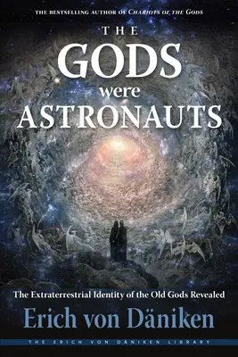 Bohovia boli astronauti: Odhalená mimozemská identita starých bohov - The Gods Were Astronauts: The Extraterrestrial Identity of the Old Gods Revealed