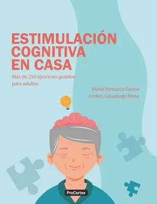 Estimulacin Cognitiva en Casa: Vychádzajúc z týchto údajov, je možné v praxi využiť viac ako 250 ejercicios guiados para adultos. - Estimulacin Cognitiva en Casa: Ms de 250 ejercicios guiados para adultos