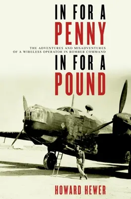 In for a Penny, in for a Pound: Vydanie knihy: Dobrodružstvá a nešťastné príhody bezdrôtového operátora na veliteľstve bombardérov - In for a Penny, in for a Pound: The Adventures and Misadventures of a Wireless Operator in Bomber Command