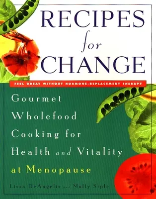 Recepty na zmenu - Gurmánske varenie z celých potravín pre zdravie a vitalitu v menopauze - Recipes for Change - Gourmet Wholefood Cooking for Health and Vitality at Menopause