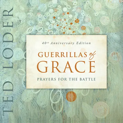 Partizáni milosti: Modlitby na boj, vydanie k 40. výročiu - Guerrillas of Grace: Prayers for the Battle, 40th Anniversary Edition
