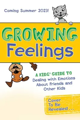 Rastúce pocity: Príručka pre deti, ako sa vyrovnať s emóciami týkajúcimi sa priateľov a iných detí - Growing Feelings: A Kids' Guide to Dealing with Emotions about Friends and Other Kids