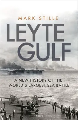 Leytský záliv: Nové dejiny najväčšej námornej bitky na svete - Leyte Gulf: A New History of the World's Largest Sea Battle