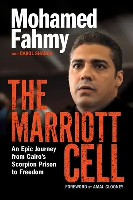 Marriottova cela: Epická cesta z káhirského väzenia pre škorpiónov na slobodu - The Marriott Cell: An Epic Journey from Cairo's Scorpion Prison to Freedom