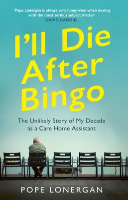 I'll Die After Bingo: Môj nepravdepodobný život asistentky v domove dôchodcov - I'll Die After Bingo: My Unlikely Life as a Care Home Assistant