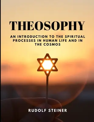 TEOZOFIA - Úvod do duchovných procesov v ľudskom živote a v kozme - THEOSOPHY - An Introduction to the Spiritual Processes in Human Life and in the Cosmos