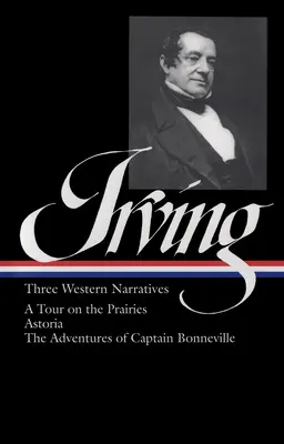 Washington Irving: Irving: Tri západné rozprávania: Dobrodružstvá kapitána Bonnevilla: Výlet po prériách/Astória - Washington Irving: Three Western Narratives: A Tour on the Prairies/Astoria/The Adventures of Captain Bonneville