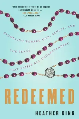 Vykúpený: Klopýtanie k Bohu, zdravému rozumu a pokoju, ktorý presahuje všetko chápanie - Redeemed: Stumbling Toward God, Sanity, and the Peace That Passes All Understanding