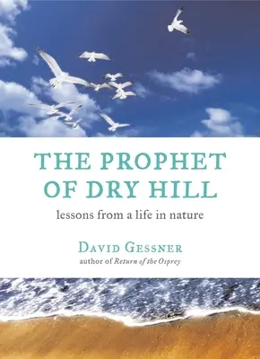 Prorok zo Suchého vrchu: Publikácia: Lekcie zo života v prírode - The Prophet of Dry Hill: Lessons from a Life in Nature