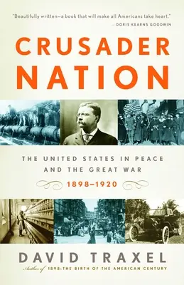Národ križiakov: Spojené štáty v mieri a vo veľkej vojne, 1898-1920 - Crusader Nation: The United States in Peace and the Great War, 1898-1920