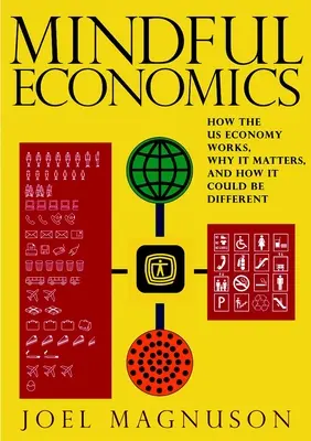 Rozumná ekonomika: Ako funguje hospodárstvo USA, prečo na ňom záleží a ako by sa mohlo zmeniť - Mindful Economics: How the U.S. Economy Works, Why It Matters, and How It Could Be Different