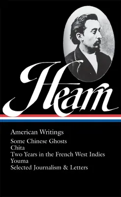 Lafcadio Hearn: (Loa č. 190): Niektoré čínske prízraky / Chita / Dva roky vo francúzskej Západnej Indii / Youma / Vybraná publicistika a listy - Lafcadio Hearn: American Writings (Loa #190): Some Chinese Ghosts / Chita / Two Years in the French West Indies / Youma / Selected Journalism and Lett