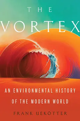 The Vortex: Environmentálne dejiny moderného sveta - The Vortex: An Environmental History of the Modern World