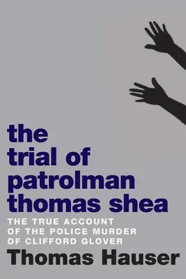 Súdny proces s hliadkou Thomasom Sheaom: Policajná vražda Clifforda Glovera - The Trial of Patrolman Thomas Shea: The Police Killing of Clifford Glover