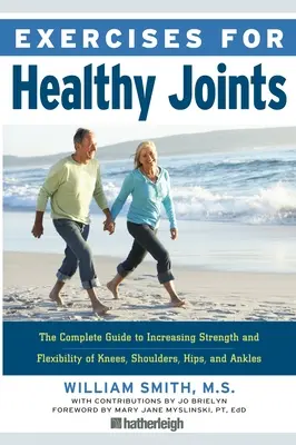 Cvičenia pre zdravé kĺby: Kompletný sprievodca na zvýšenie sily a pružnosti kolien, ramien, bokov a členkov - Exercises for Healthy Joints: The Complete Guide to Increasing Strength and Flexibility of Knees, Shoulders, Hips, and Ankles