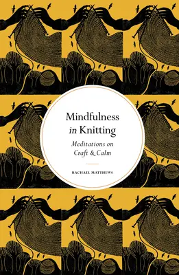 Mindfulness in Knitting: Meditácie o remesle a pokoji - Mindfulness in Knitting: Meditations on Craft & Calm