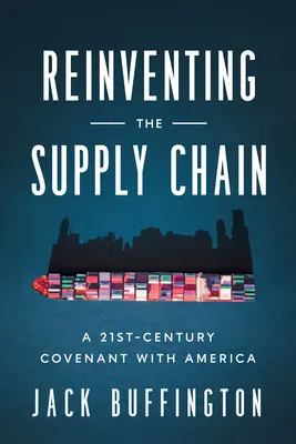 Znovuobjavenie dodávateľského reťazca: Zmluva s Amerikou v 21. storočí - Reinventing the Supply Chain: A 21st-Century Covenant with America